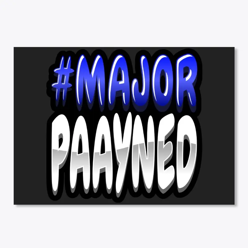 #MajorPaayned